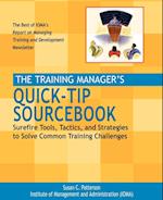 The Training Manager's Quick–Tip Sourcebook – Surefire Tools, Tactics & Strategies to Solve Common Training Challenges