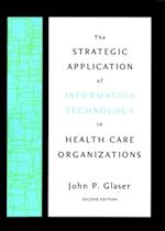 Strategic Application of Information Technology in Health Care Organizations