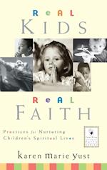 Real Kids, Real Faith – Practices for Nurturing Children's Spiritual Lives