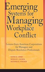 Emerging Systems for Managing Workplace Conflict – Lessons from American Corporations for Managers & Dispute Resolution Professionals