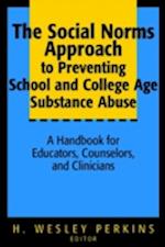 The Social Norms Approach to Preventing School & College Age Substance Abuse – A Handbook for Educators, Counselors & Clinicians