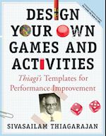 Design Your Own Games and Activities: Thiagi's Templates for Performance Improvement