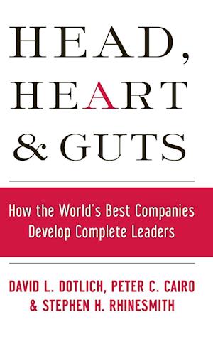 Head, Heart and Guts – How the World's Best Companies Develop Complete Leaders