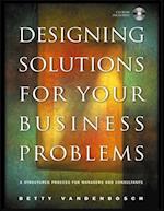 Designing Solutions for Your Business Problems – A Structured Process for Managers and Consultants +CD