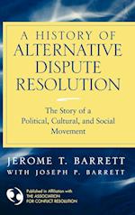 A History of Alternative Dispute Resolution – The Story of a Political, Social and Cultural Movement