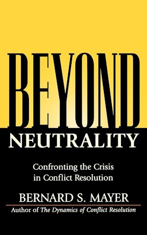 Beyond Neutrality – Confronting the Crisis in Conflict Resolution