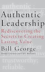 Authentic Leadership – Rediscovering the Secrets to Creating Lasting Value
