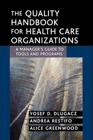 The Quality Handbook for Health Care Organizations – A Manager's Guide to Tools and Programs