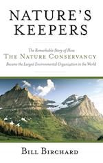 Nature's Keepers – The Remarkable Story of How the  Nature Conservancy Became the Largest Environmental Organization in the World