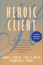 The Heroic Client - A Revolutionary Way to Improve Effectiveness Through Client-Directed, Outcome- Informed Therapy Revised
