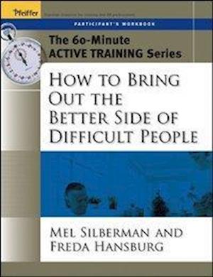 The 60-Minute Active Training Series: How to Bring Out the Better Side of Difficult People, Participant's Workbook