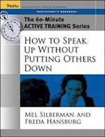 How to Speak Up Without Putting Others Down – The 60–Minute Active Training Series Participant's Workbook