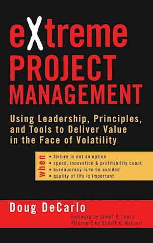 Extreme Project Management – Using Leadership, Principles and Tools to Deliver Value in the Face of Volatility