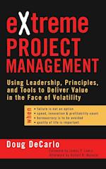 Extreme Project Management – Using Leadership, Principles and Tools to Deliver Value in the Face of Volatility