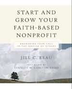 Start and Grow Your Faith–Based Nonprofit – Answering Your Call in the Service of Others