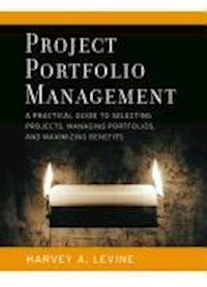 Project Portfolio Management – A Practical Guide to Selecting Projects, Managing Portfolios and Maximizing Benefits