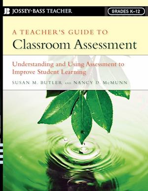 A Teacher's Guide to Classroom Assessment – Understanding and Using Assessment to Improve Student Learning