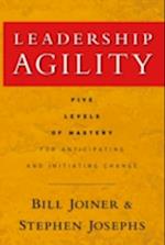 Leadership Agility – Five Levels of Mastery for Anticipating and Initiating Change