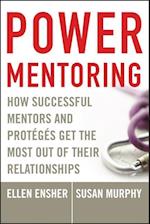 Power Mentoring – How Successful Mentors and Protegés Get the Most Out of Their Relationships
