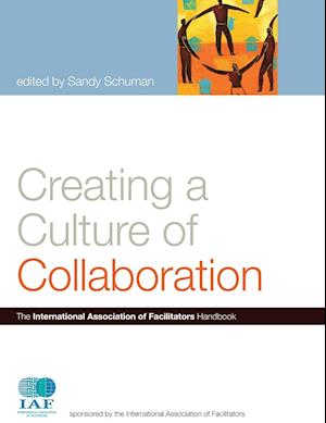 Creating a Culture of Collaboration – The International Association of Facilitators Handbook