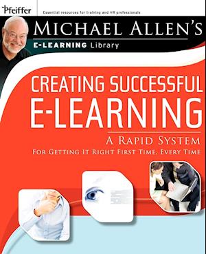 Creating Successful e–Learning – A Rapid System for Getting It Right First Time, Every Time
