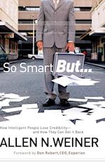 So Smart But... How Intelligent People Lose Credibility – and How They Can Get it Back