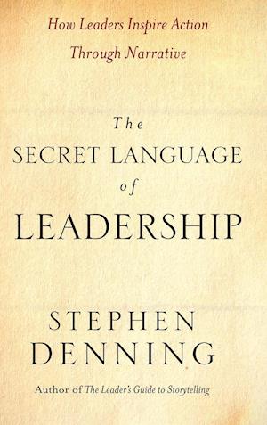 The Secret Language of Leadership – How Leaders Inspire Action Through Narrative