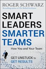 Smart Leaders, Smarter Teams – How You and Your Team Get Unstuck to Get Results