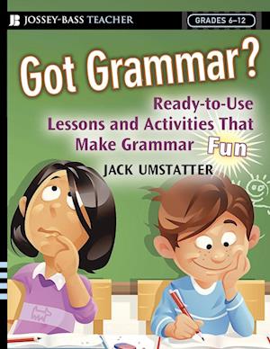 Got Grammar? Ready-to-Use Lessons and Activities That Make Grammar Fun!