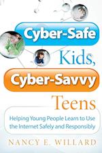 Cyber–Safe Kids, Cyber–Savvy Teens – Helping Young  People Learn to Use the Internet Safely and Responsibly