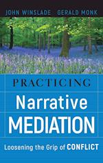 Practicing Narrative Mediation – Loosening the Grip of Conflict