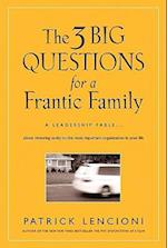 The Three Big Questions for a Frantic Family – A Leadership Fable ... About Restoring Sanity to the Most Important Organization in Your Life