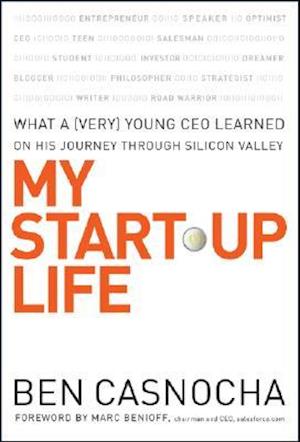 My Start–Up Life – What a (Very) Young CEO Learned  on His Journey Through Silicon Valley