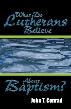 What Do Lutherans Believe about Baptism?