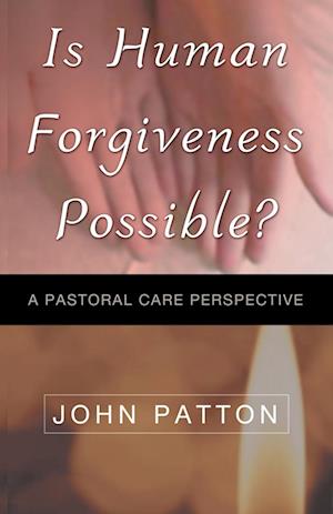 IS HUMAN FORGIVENESS POSSIBLE?