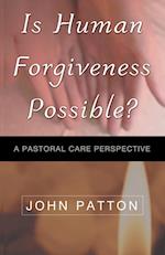 IS HUMAN FORGIVENESS POSSIBLE?