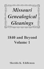 Missouri Genealogical Gleanings 1840 and Beyond, Vol. 1