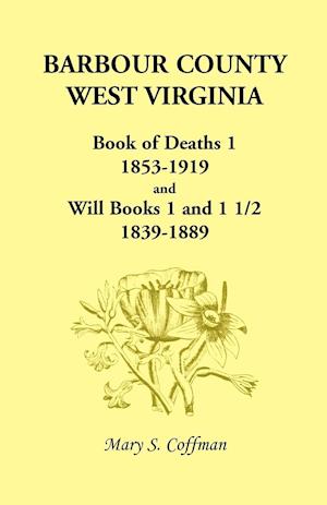 Barbour County, West Virginia, Book of Deaths 1, 1853-1919 and Will Books 1 and 1 1/2, 1839-1889