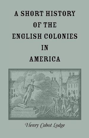 A Short History of the English Colonies in America