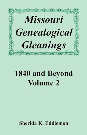 Missouri Genealogical Gleanings 1840 and Beyond, Volume 2