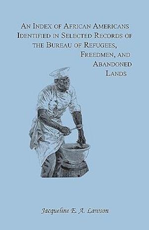 An Index of African Americans Identified in Selected Records of the Bureau of Refugees, Freedmen, and Abandoned Lands