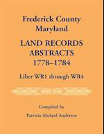 Frederick County, Maryland Land Records Abstracts, 1778-1784, Liber WR1 Through WR4 