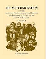 The Scottish Nation; Or the Surnames, Families, Literature, Honours, and Biographical History of the People of Scotland