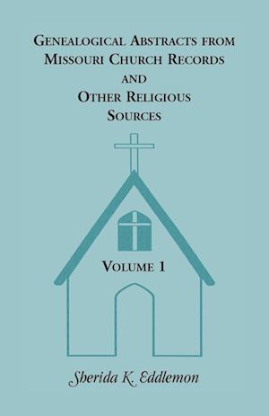 Genealogical Abstracts from Missouri Church Records and Other Religious Sources, Volume 1