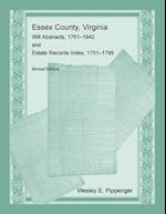 Essex County, Virginia Will Abstracts, 1751-1842 and Estate Records Index, 1751-1799 