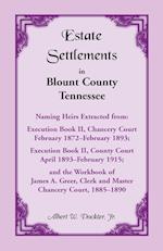 Estate Settlements of Blount County, Tennessee, Naming Heirs Extracted from