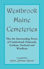 Westbrook, Maine Cemeteries; Plus the Surrounding Towns of Cumberland, Falmouth, Gorham, Portland & Windham