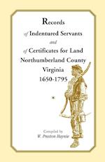 Records of Indentured Servants and of Certificates for Land, Northumberland County, Virginia, 1650-1795