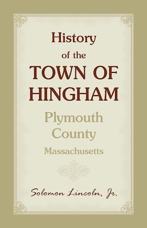 History of the Town of Hingham, Plymouth County, Massachusetts