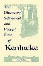 The Discovery, Settlement and Present State of Kentucke